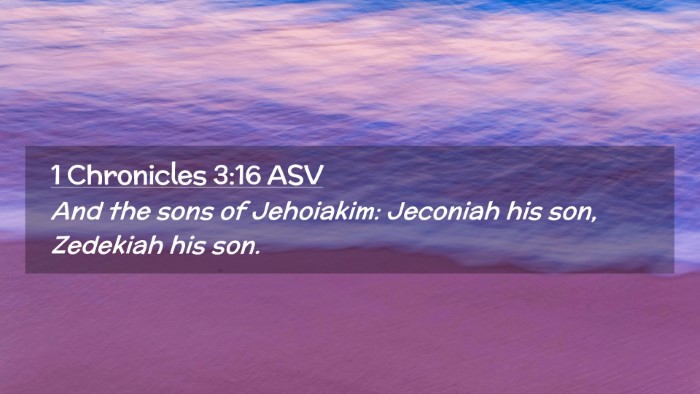 Picture 02 - 1 Chronicles 3:16 ASV Desktop Wallpaper - And the sons of Jehoiakim: Jeconiah his son, - Desktop Bible Verse Wallpaper