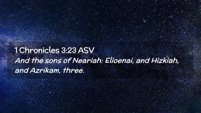 Picture 02 - 1 Chronicles 3:23 ASV Desktop Wallpaper - And the sons of Neariah: Elioenai, and Hizkiah, - Desktop Bible Verse Wallpaper