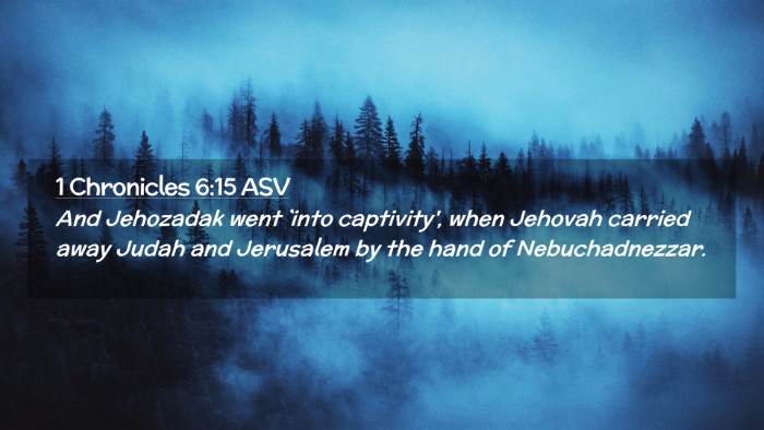 Picture 02 - 1 Chronicles 6:15 ASV Desktop Wallpaper - And Jehozadak went `into captivity', when Jehovah - Desktop Bible Verse Wallpaper