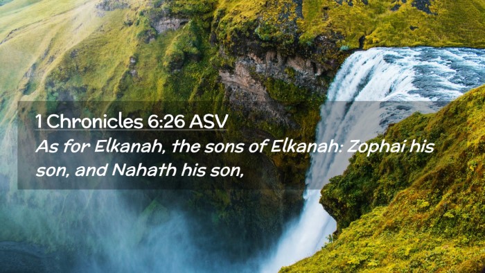 Picture 02 - 1 Chronicles 6:26 ASV Desktop Wallpaper - As for Elkanah, the sons of Elkanah: Zophai his - Desktop Bible Verse Wallpaper