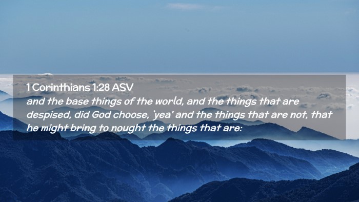 Picture 02 - 1 Corinthians 1:28 ASV Desktop Wallpaper - and the base things of the world, and the things - Desktop Bible Verse Wallpaper