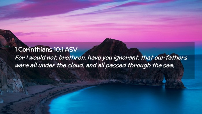Picture 02 - 1 Corinthians 10:1 ASV Desktop Wallpaper - For I would not, brethren, have you ignorant, - Desktop Bible Verse Wallpaper