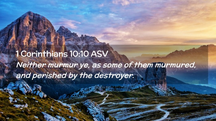 Picture 02 - 1 Corinthians 10:10 ASV Desktop Wallpaper - Neither murmur ye, as some of them murmured, and - Desktop Bible Verse Wallpaper