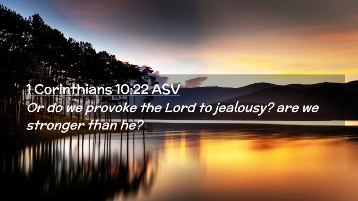 Picture 02 - 1 Corinthians 10:22 ASV Desktop Wallpaper - Or do we provoke the Lord to jealousy? are we - Desktop Bible Verse Wallpaper