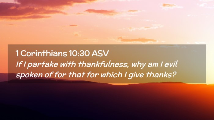 Picture 02 - 1 Corinthians 10:30 ASV Desktop Wallpaper - If I partake with thankfulness, why am I evil - Desktop Bible Verse Wallpaper