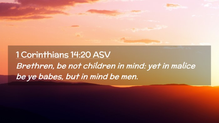Picture 02 - 1 Corinthians 14:20 ASV Desktop Wallpaper - Brethren, be not children in mind: yet in malice - Desktop Bible Verse Wallpaper