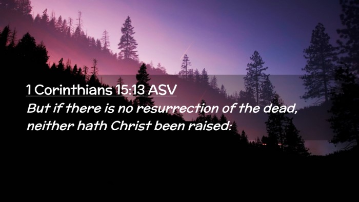 Picture 02 - 1 Corinthians 15:13 ASV Desktop Wallpaper - But if there is no resurrection of the dead, - Desktop Bible Verse Wallpaper