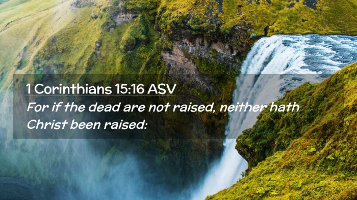 Picture 02 - 1 Corinthians 15:16 ASV Desktop Wallpaper - For if the dead are not raised, neither hath - Desktop Bible Verse Wallpaper
