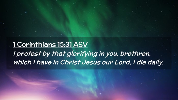 Picture 02 - 1 Corinthians 15:31 ASV Desktop Wallpaper - I protest by that glorifying in you, brethren, - Desktop Bible Verse Wallpaper