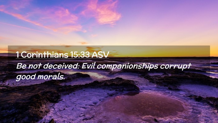 Picture 02 - 1 Corinthians 15:33 ASV Desktop Wallpaper - Be not deceived: Evil companionships corrupt good - Desktop Bible Verse Wallpaper
