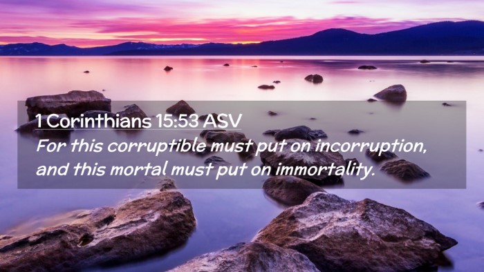 Picture 02 - 1 Corinthians 15:53 ASV Desktop Wallpaper - For this corruptible must put on incorruption, - Desktop Bible Verse Wallpaper