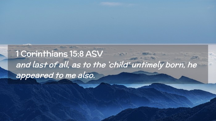 Picture 02 - 1 Corinthians 15:8 ASV Desktop Wallpaper - and last of all, as to the `child' untimely born, - Desktop Bible Verse Wallpaper