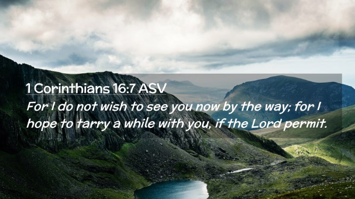 Picture 02 - 1 Corinthians 16:7 ASV Desktop Wallpaper - For I do not wish to see you now by the way; for - Desktop Bible Verse Wallpaper