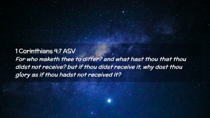 Picture 02 - 1 Corinthians 4:7 ASV Desktop Wallpaper - For who maketh thee to differ? and what hast thou - Desktop Bible Verse Wallpaper