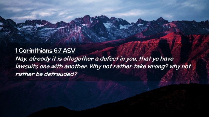 Picture 02 - 1 Corinthians 6:7 ASV Desktop Wallpaper - Nay, already it is altogether a defect in you, - Desktop Bible Verse Wallpaper