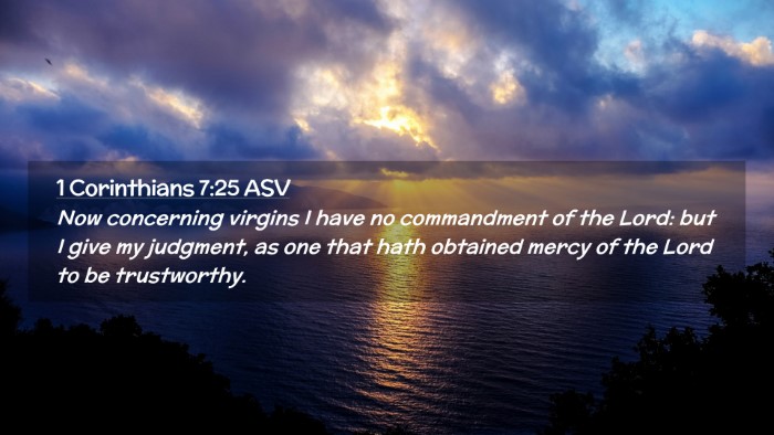 Picture 02 - 1 Corinthians 7:25 ASV Desktop Wallpaper - Now concerning virgins I have no commandment of - Desktop Bible Verse Wallpaper