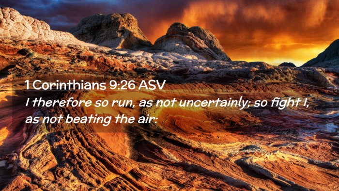 Picture 02 - 1 Corinthians 9:26 ASV Desktop Wallpaper - I therefore so run, as not uncertainly; so fight - Desktop Bible Verse Wallpaper