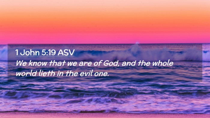 Picture 02 - 1 John 5:19 ASV Desktop Wallpaper - We know that we are of God, and the whole world - Desktop Bible Verse Wallpaper