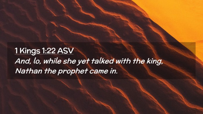 Picture 02 - 1 Kings 1:22 ASV Desktop Wallpaper - And, lo, while she yet talked with the king, - Desktop Bible Verse Wallpaper