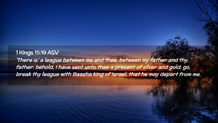Picture 02 - 1 Kings 15:19 ASV Desktop Wallpaper - `There is' a league between me and thee, between - Desktop Bible Verse Wallpaper