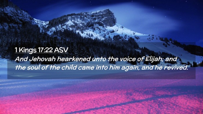 Picture 02 - 1 Kings 17:22 ASV Desktop Wallpaper - And Jehovah hearkened unto the voice of Elijah; - Desktop Bible Verse Wallpaper
