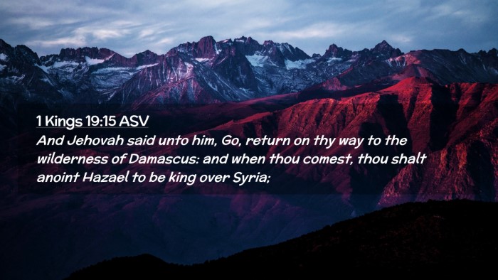 Picture 02 - 1 Kings 19:15 ASV Desktop Wallpaper - And Jehovah said unto him, Go, return on thy way - Desktop Bible Verse Wallpaper