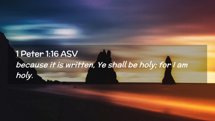Picture 02 - 1 Peter 1:16 ASV Desktop Wallpaper - because it is written, Ye shall be holy; for I am - Desktop Bible Verse Wallpaper