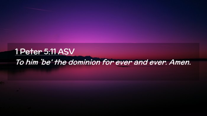 Picture 02 - 1 Peter 5:11 ASV Desktop Wallpaper - To him `be' the dominion for ever and ever. - Desktop Bible Verse Wallpaper