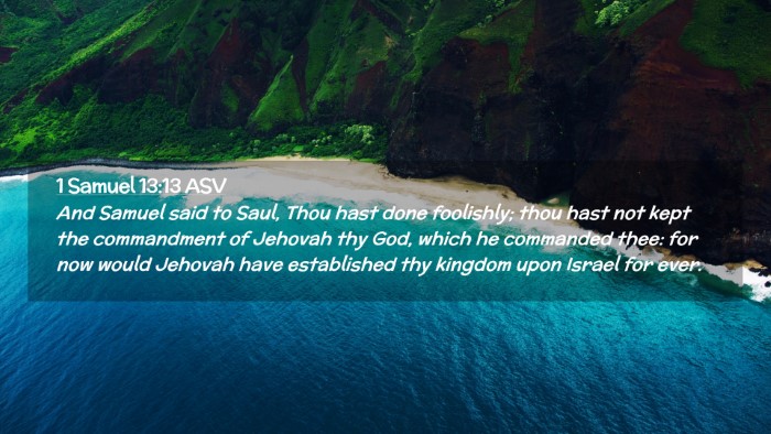 Picture 02 - 1 Samuel 13:13 ASV Desktop Wallpaper - And Samuel said to Saul, Thou hast done - Desktop Bible Verse Wallpaper