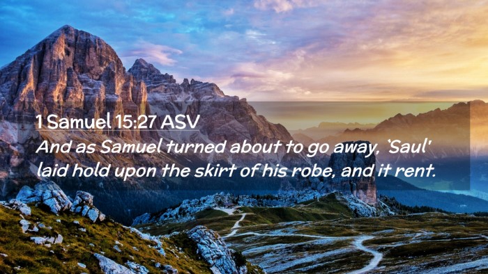 Picture 02 - 1 Samuel 15:27 ASV Desktop Wallpaper - And as Samuel turned about to go away, `Saul' - Desktop Bible Verse Wallpaper