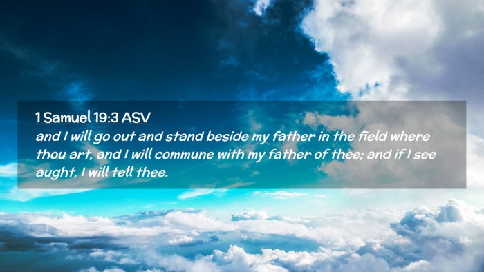 Picture 02 - 1 Samuel 19:3 ASV Desktop Wallpaper - and I will go out and stand beside my father in - Desktop Bible Verse Wallpaper
