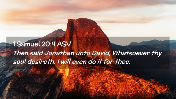 Picture 02 - 1 Samuel 20:4 ASV Desktop Wallpaper - Then said Jonathan unto David, Whatsoever thy - Desktop Bible Verse Wallpaper