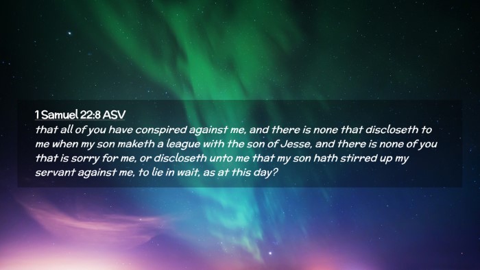 Picture 02 - 1 Samuel 22:8 ASV Desktop Wallpaper - that all of you have conspired against me, and - Desktop Bible Verse Wallpaper