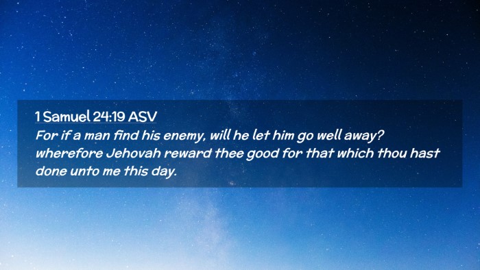 Picture 02 - 1 Samuel 24:19 ASV Desktop Wallpaper - For if a man find his enemy, will he let him go - Desktop Bible Verse Wallpaper