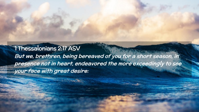 Picture 02 - 1 Thessalonians 2:17 ASV Desktop Wallpaper - But we, brethren, being bereaved of you for a - Desktop Bible Verse Wallpaper