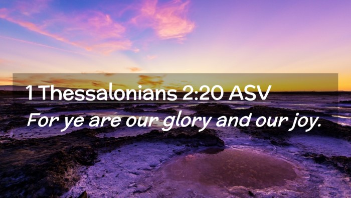 Picture 02 - 1 Thessalonians 2:20 ASV Desktop Wallpaper - For ye are our glory and our - Desktop Bible Verse Wallpaper
