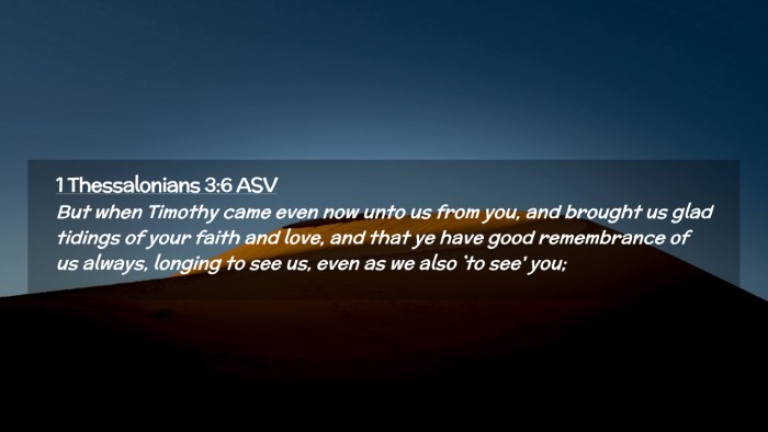 Picture 02 - 1 Thessalonians 3:6 ASV Desktop Wallpaper - But when Timothy came even now unto us from you, - Desktop Bible Verse Wallpaper