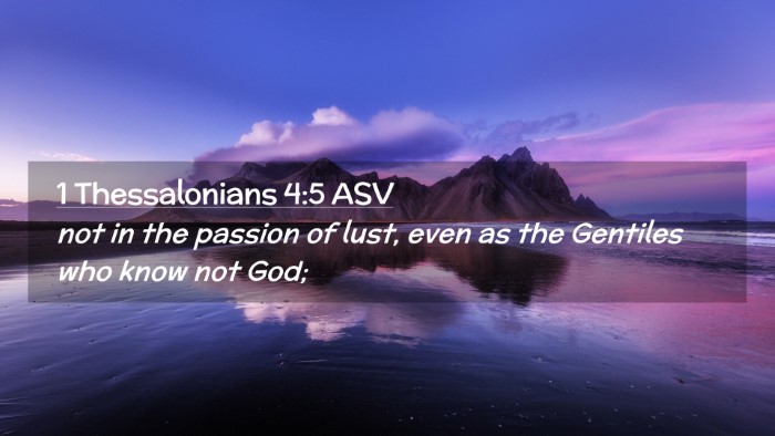 Picture 02 - 1 Thessalonians 4:5 ASV Desktop Wallpaper - not in the passion of lust, even as the Gentiles - Desktop Bible Verse Wallpaper
