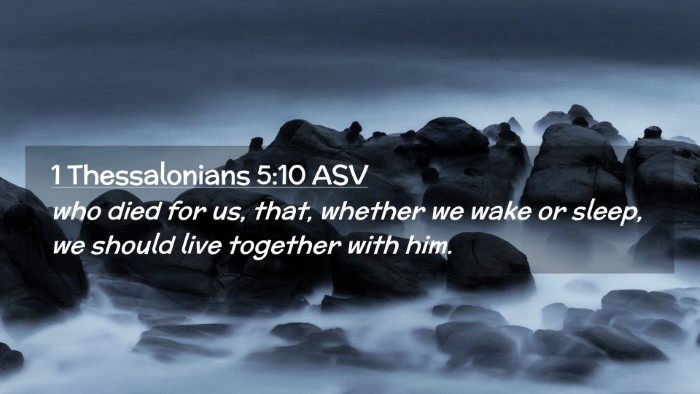 Picture 02 - 1 Thessalonians 5:10 ASV Desktop Wallpaper - who died for us, that, whether we wake or sleep, - Desktop Bible Verse Wallpaper