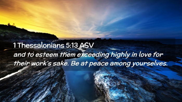 Picture 02 - 1 Thessalonians 5:13 ASV Desktop Wallpaper - and to esteem them exceeding highly in love for - Desktop Bible Verse Wallpaper
