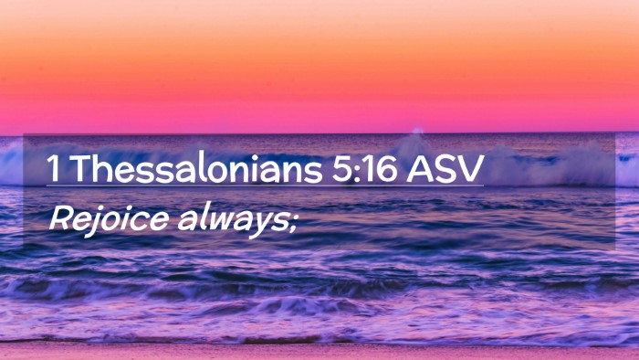 Picture 02 - 1 Thessalonians 5:16 ASV Desktop Wallpaper - Rejoice - Desktop Bible Verse Wallpaper