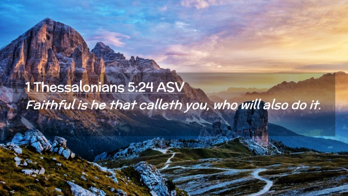 Picture 02 - 1 Thessalonians 5:24 ASV Desktop Wallpaper - Faithful is he that calleth you, who will also do - Desktop Bible Verse Wallpaper