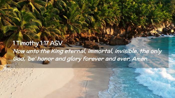 Picture 02 - 1 Timothy 1:17 ASV Desktop Wallpaper - Now unto the King eternal, immortal, invisible, - Desktop Bible Verse Wallpaper