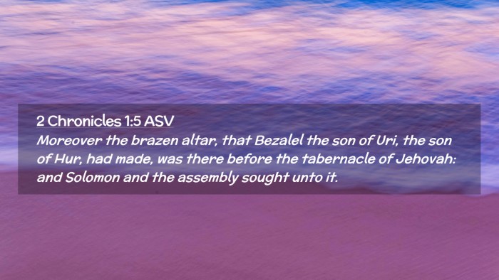 Picture 02 - 2 Chronicles 1:5 ASV Desktop Wallpaper - Moreover the brazen altar, that Bezalel the son - Desktop Bible Verse Wallpaper