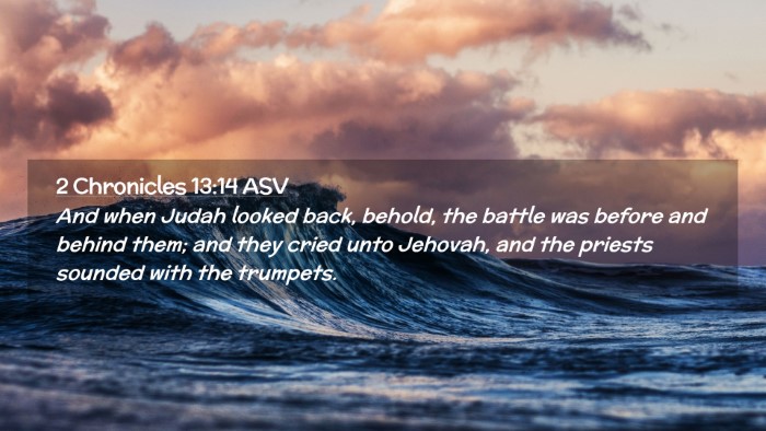 Picture 02 - 2 Chronicles 13:14 ASV Desktop Wallpaper - And when Judah looked back, behold, the battle - Desktop Bible Verse Wallpaper
