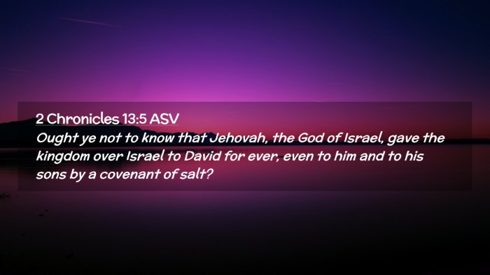 Picture 02 - 2 Chronicles 13:5 ASV Desktop Wallpaper - Ought ye not to know that Jehovah, the God of - Desktop Bible Verse Wallpaper