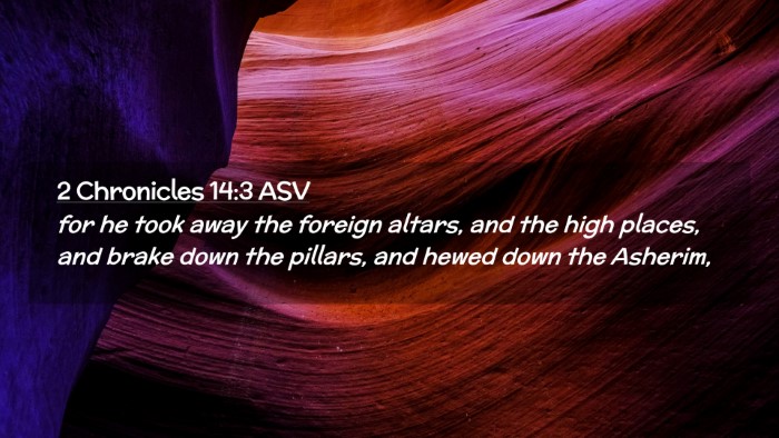 Picture 02 - 2 Chronicles 14:3 ASV Desktop Wallpaper - for he took away the foreign altars, and the high - Desktop Bible Verse Wallpaper