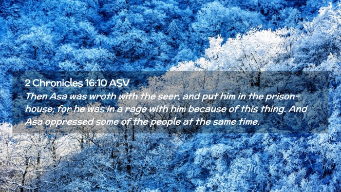 Picture 02 - 2 Chronicles 16:10 ASV Desktop Wallpaper - Then Asa was wroth with the seer, and put him in - Desktop Bible Verse Wallpaper