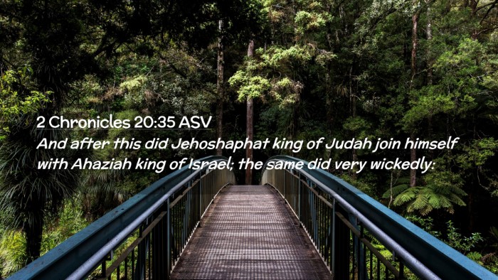 Picture 02 - 2 Chronicles 20:35 ASV Desktop Wallpaper - And after this did Jehoshaphat king of Judah join - Desktop Bible Verse Wallpaper