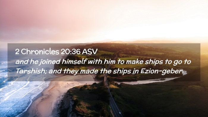 Picture 02 - 2 Chronicles 20:36 ASV Desktop Wallpaper - and he joined himself with him to make ships to - Desktop Bible Verse Wallpaper
